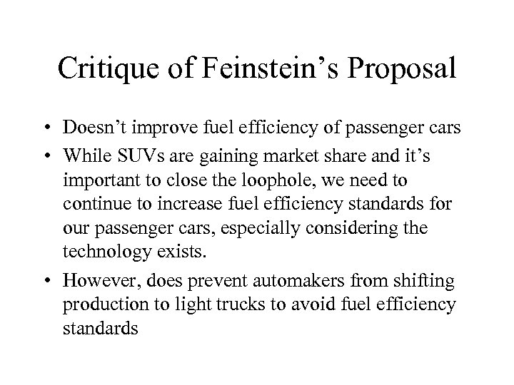 Critique of Feinstein’s Proposal • Doesn’t improve fuel efficiency of passenger cars • While