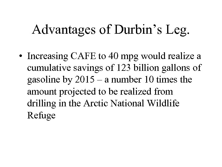 Advantages of Durbin’s Leg. • Increasing CAFE to 40 mpg would realize a cumulative