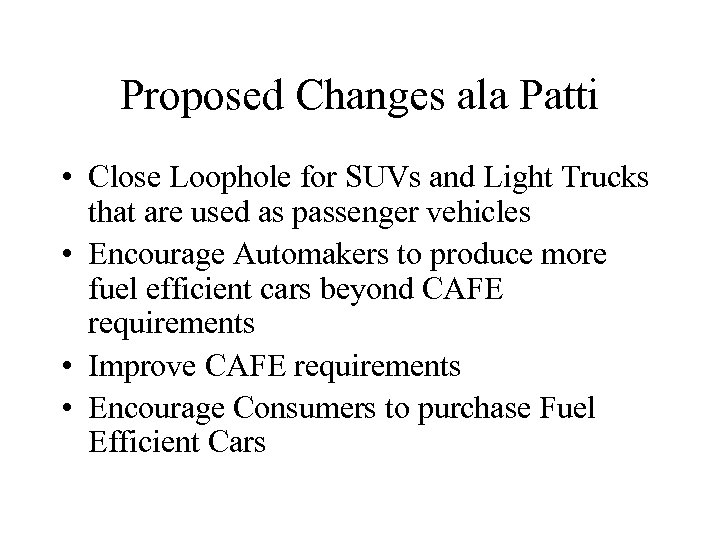 Proposed Changes ala Patti • Close Loophole for SUVs and Light Trucks that are