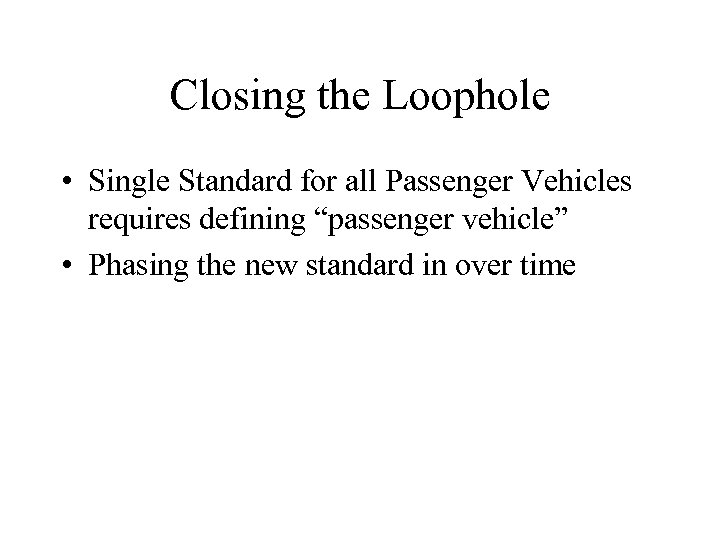 Closing the Loophole • Single Standard for all Passenger Vehicles requires defining “passenger vehicle”