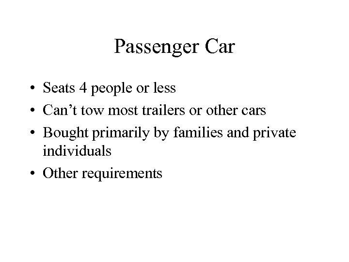 Passenger Car • Seats 4 people or less • Can’t tow most trailers or