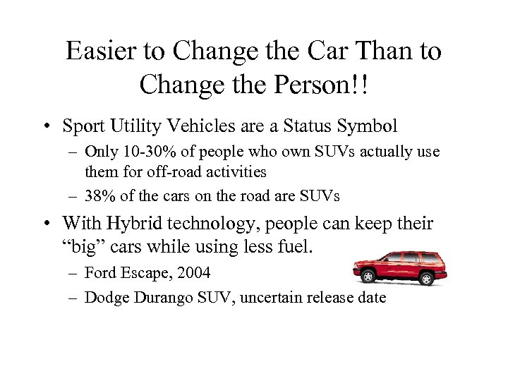 Easier to Change the Car Than to Change the Person!! • Sport Utility Vehicles