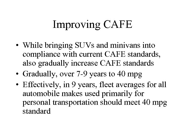 Improving CAFE • While bringing SUVs and minivans into compliance with current CAFE standards,