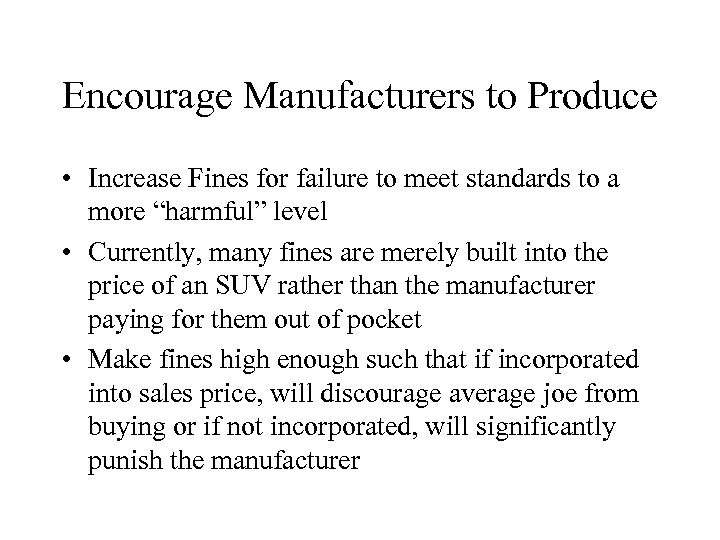 Encourage Manufacturers to Produce • Increase Fines for failure to meet standards to a