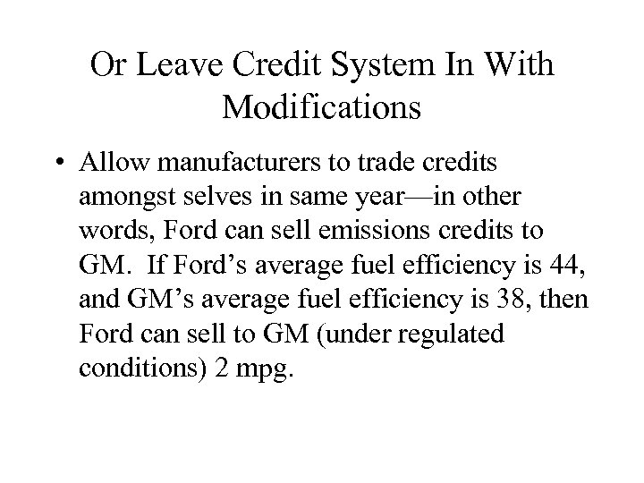 Or Leave Credit System In With Modifications • Allow manufacturers to trade credits amongst