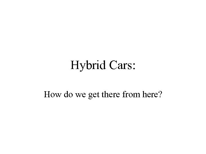 Hybrid Cars: How do we get there from here? 