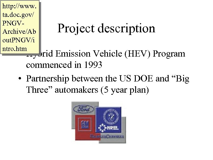 http: //www. ta. doc. gov/ PNGVArchive/Ab out. PNGV/i ntro. htm Project description • Hybrid