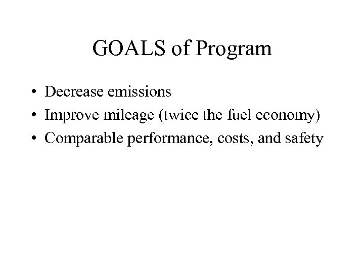 GOALS of Program • Decrease emissions • Improve mileage (twice the fuel economy) •