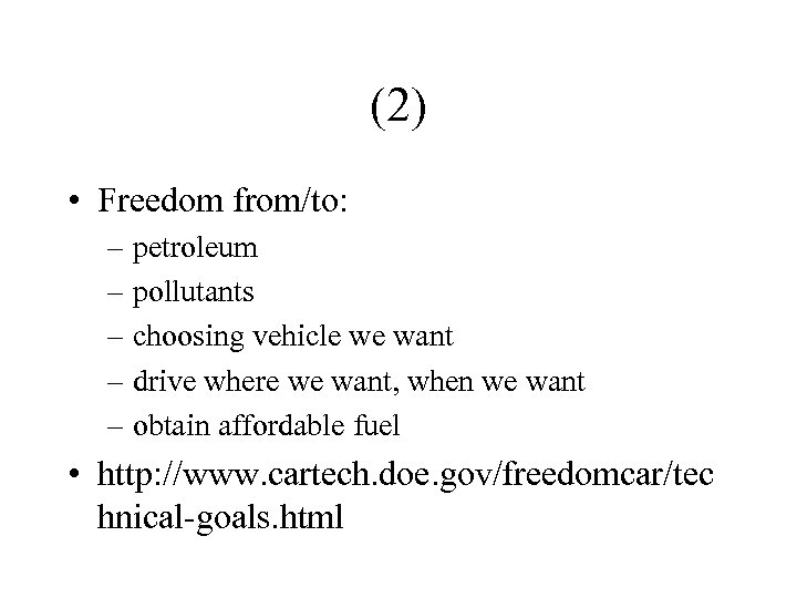 (2) • Freedom from/to: – petroleum – pollutants – choosing vehicle we want –