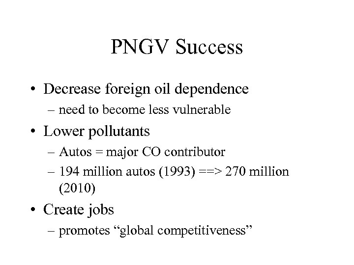 PNGV Success • Decrease foreign oil dependence – need to become less vulnerable •