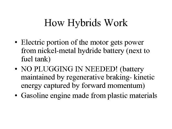 How Hybrids Work • Electric portion of the motor gets power from nickel-metal hydride