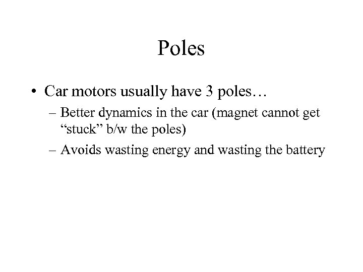 Poles • Car motors usually have 3 poles… – Better dynamics in the car