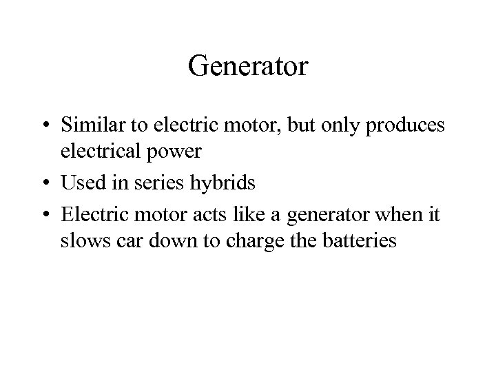 Generator • Similar to electric motor, but only produces electrical power • Used in