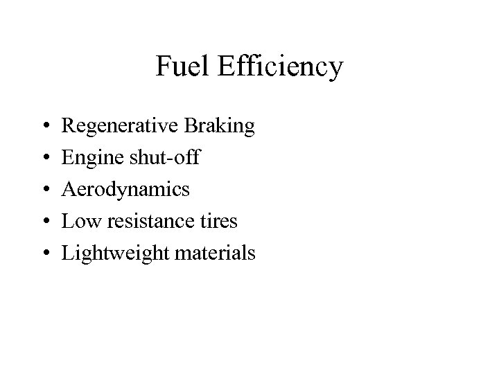 Fuel Efficiency • • • Regenerative Braking Engine shut-off Aerodynamics Low resistance tires Lightweight