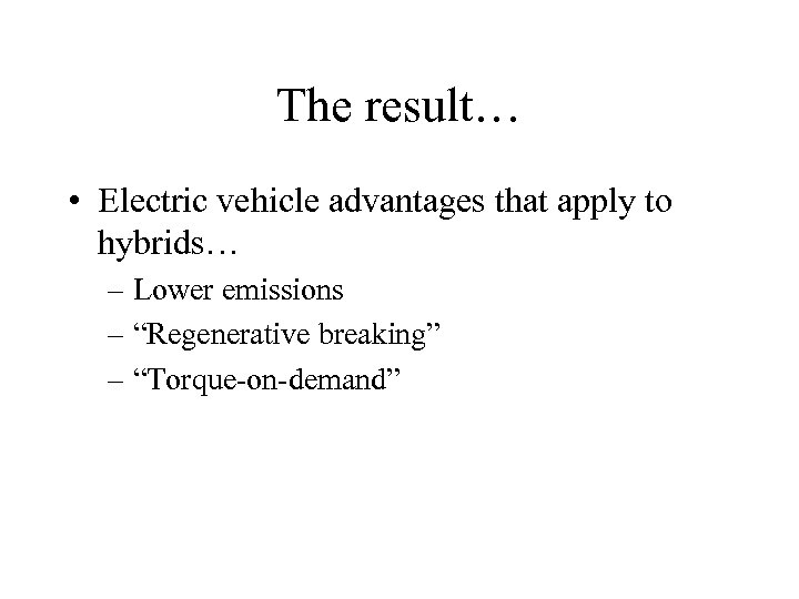 The result… • Electric vehicle advantages that apply to hybrids… – Lower emissions –