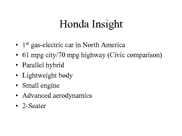 Honda Insight • • 1 st gas-electric car in North America 61 mpg city/70