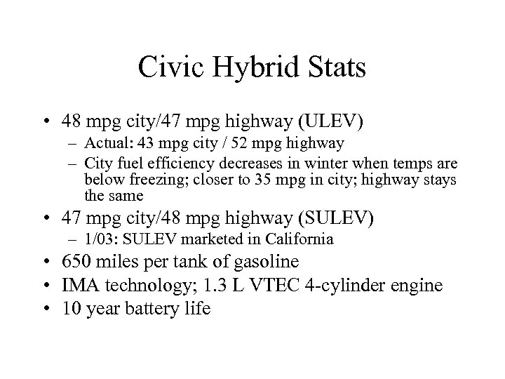 Civic Hybrid Stats • 48 mpg city/47 mpg highway (ULEV) – Actual: 43 mpg