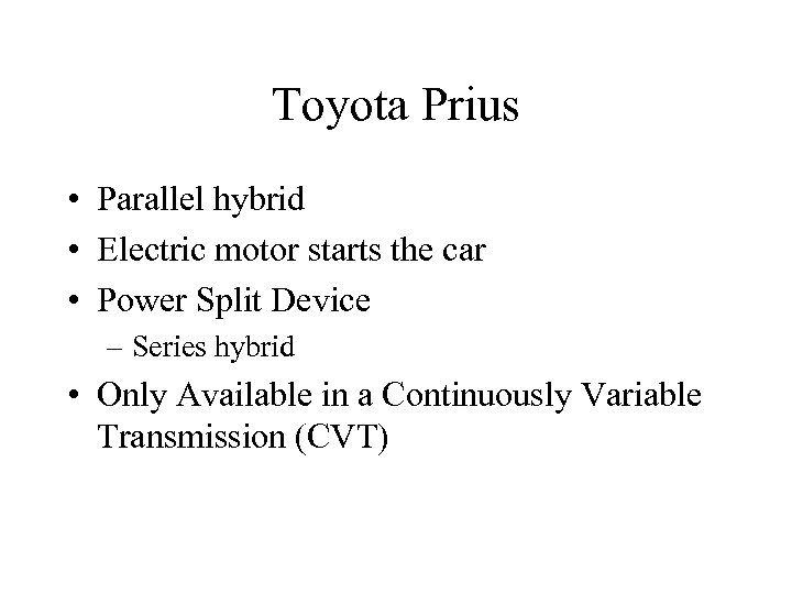 Toyota Prius • Parallel hybrid • Electric motor starts the car • Power Split