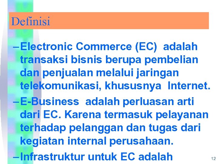 Definisi – Electronic Commerce (EC) adalah transaksi bisnis berupa pembelian dan penjualan melalui jaringan