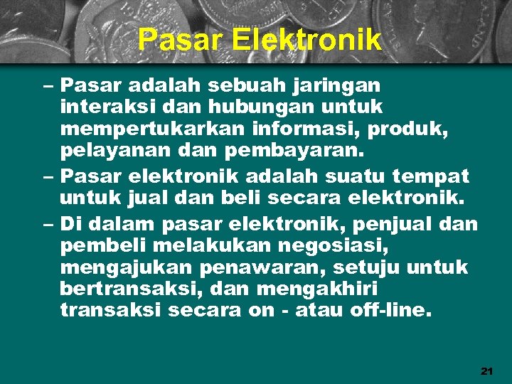 Pasar Elektronik – Pasar adalah sebuah jaringan interaksi dan hubungan untuk mempertukarkan informasi, produk,