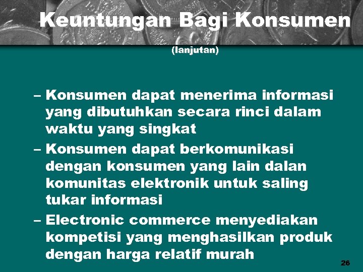 Keuntungan Bagi Konsumen (lanjutan) – Konsumen dapat menerima informasi yang dibutuhkan secara rinci dalam