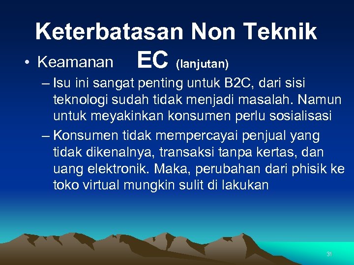 Keterbatasan Non Teknik • Keamanan EC (lanjutan) – Isu ini sangat penting untuk B