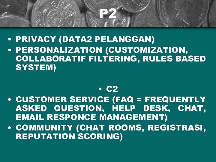 P 2 • PRIVACY (DATA 2 PELANGGAN) • PERSONALIZATION (CUSTOMIZATION, COLLABORATIF FILTERING, RULES BASED