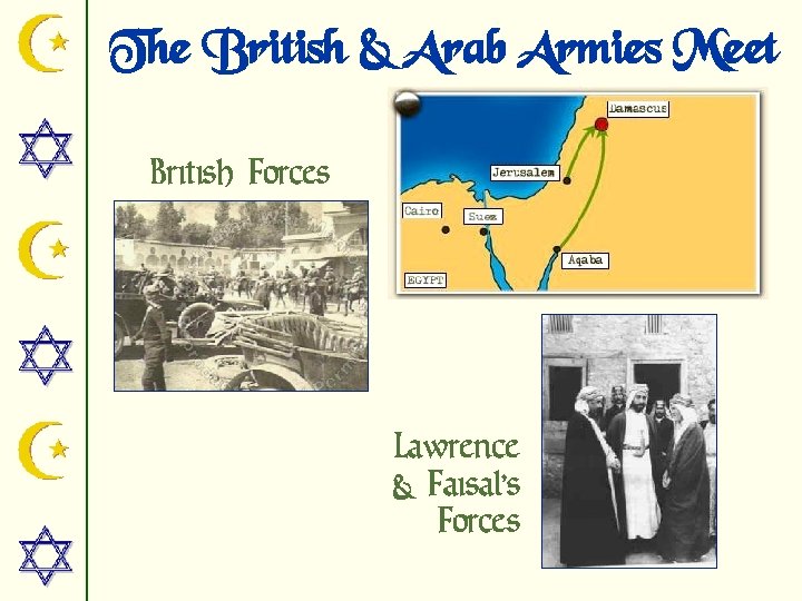 The British & Arab Armies Meet British Forces Lawrence & Faisal’s Forces 