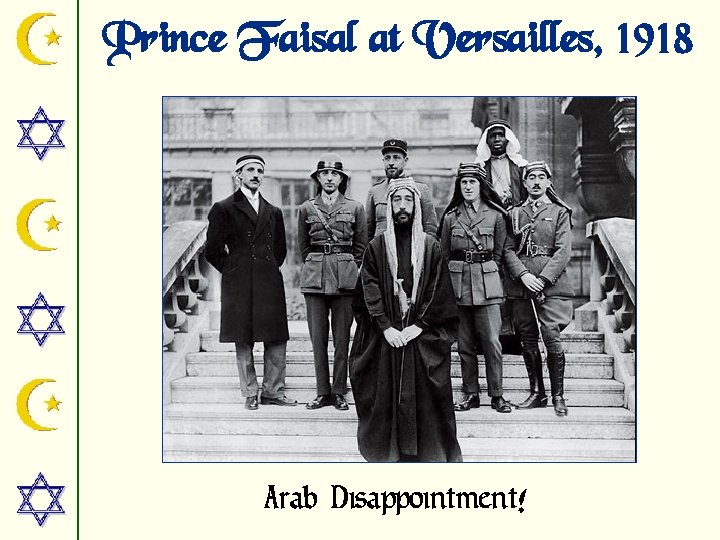 Prince Faisal at Versailles, 1918 Arab Disappointment! 