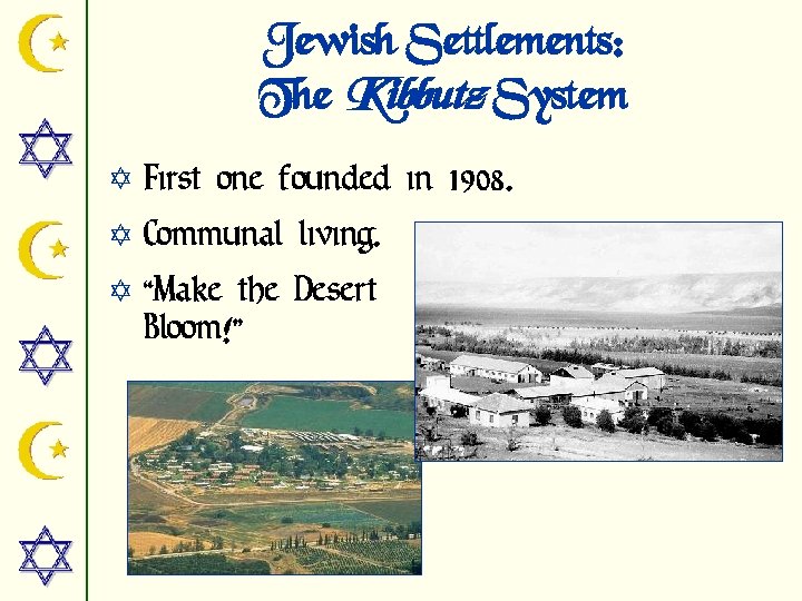 Jewish Settlements: The Kibbutz System Y First one founded in 1908. Y Communal living.