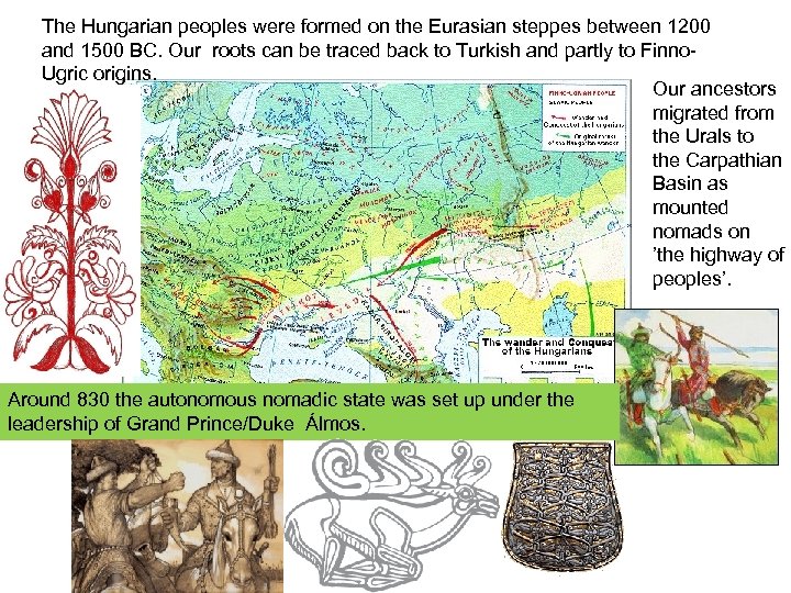 The Hungarian peoples were formed on the Eurasian steppes between 1200 and 1500 BC.