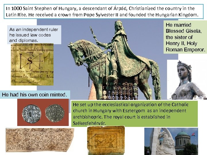 In 1000 Saint Stephen of Hungary, a descendant of Árpád, Christianized the country in