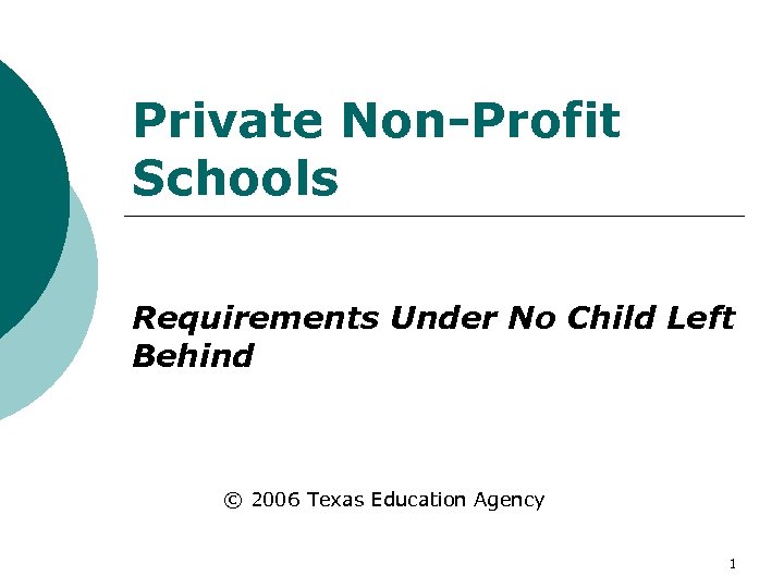 Private Non-Profit Schools Requirements Under No Child Left Behind © 2006 Texas Education Agency