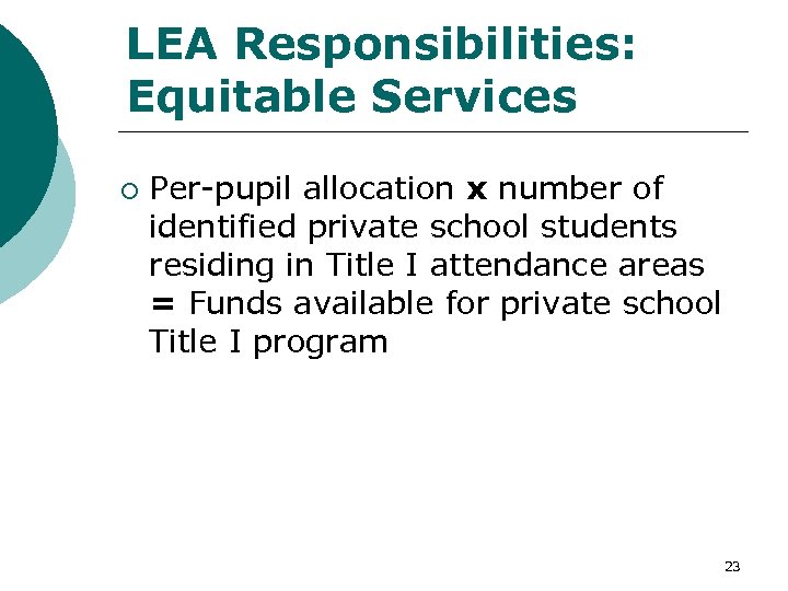 LEA Responsibilities: Equitable Services ¡ Per-pupil allocation x number of identified private school students