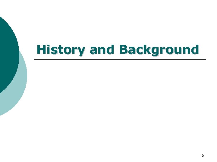 History and Background 5 