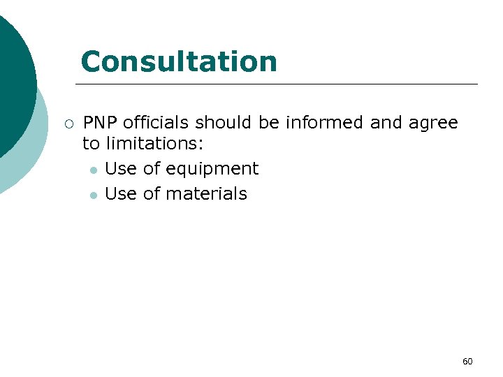 Consultation ¡ PNP officials should be informed and agree to limitations: l Use of