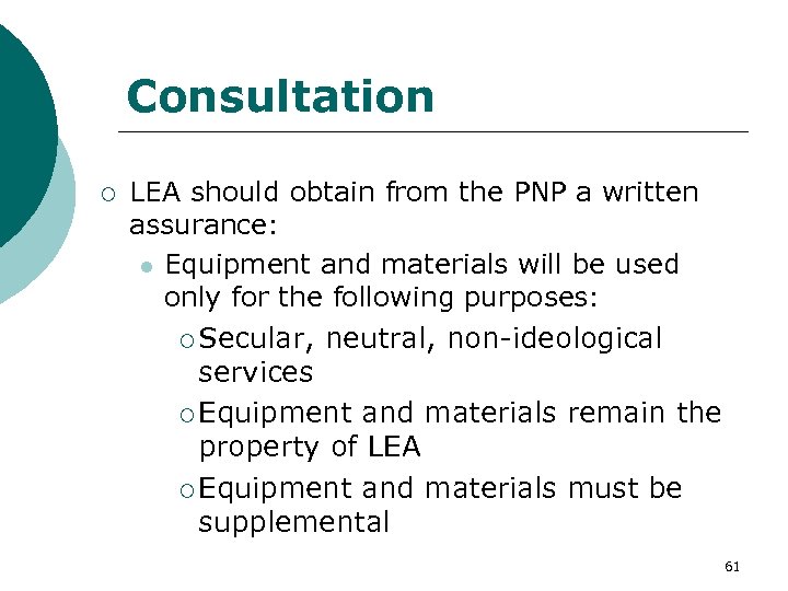 Consultation ¡ LEA should obtain from the PNP a written assurance: l Equipment and