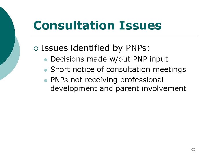 Consultation Issues ¡ Issues identified by PNPs: l l l Decisions made w/out PNP