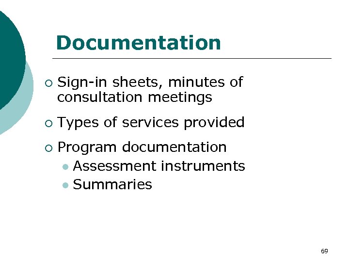 Documentation ¡ ¡ ¡ Sign-in sheets, minutes of consultation meetings Types of services provided