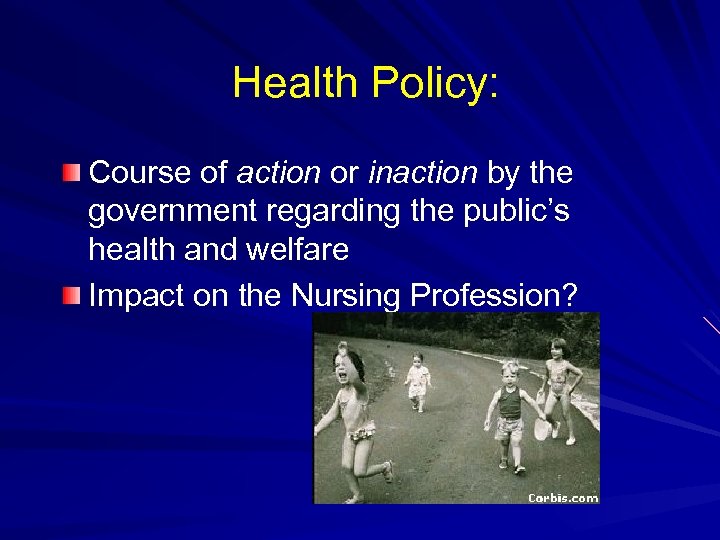 Health Policy: Course of action or inaction by the government regarding the public’s health