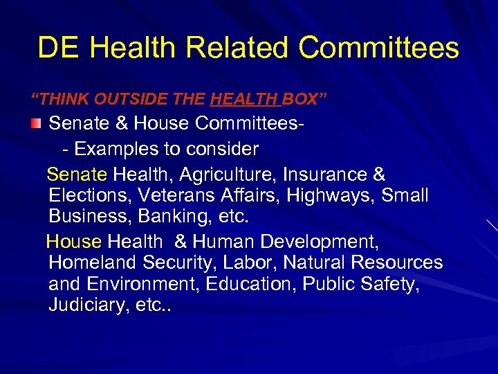 DE Health Related Committees “THINK OUTSIDE THE HEALTH BOX” Senate & House Committees- Examples