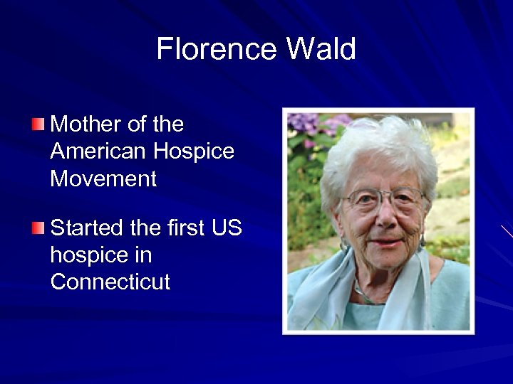 Florence Wald Mother of the American Hospice Movement Started the first US hospice in