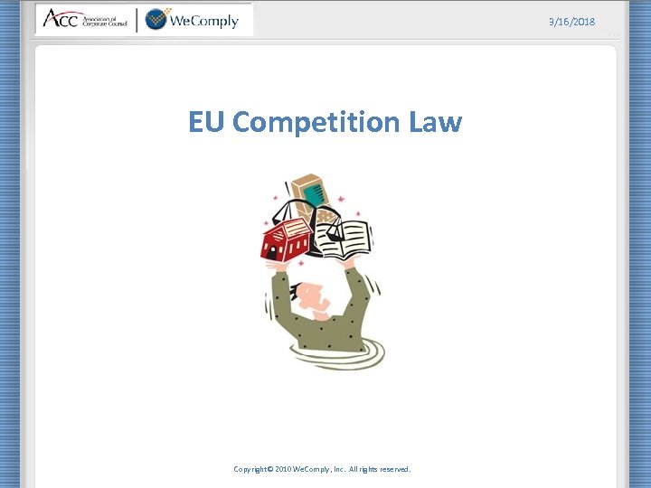 3/16/2018 EU Competition Law Copyright© 2010 We. Comply, Inc. All rights reserved. 