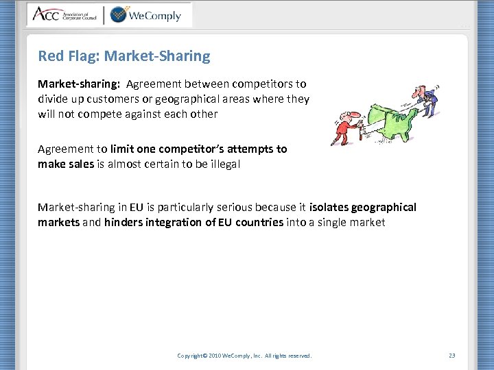 Red Flag: Market-Sharing Market-sharing: Agreement between competitors to divide up customers or geographical areas