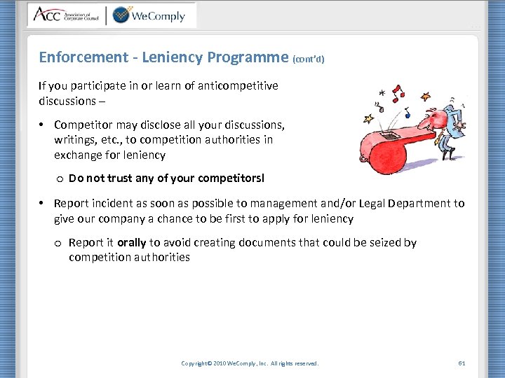 Enforcement - Leniency Programme (cont’d) If you participate in or learn of anticompetitive discussions