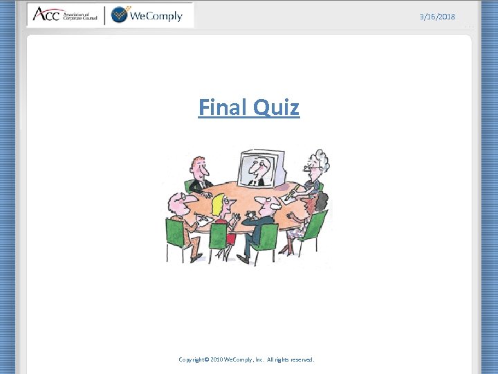 3/16/2018 Final Quiz Copyright© 2010 We. Comply, Inc. All rights reserved. 