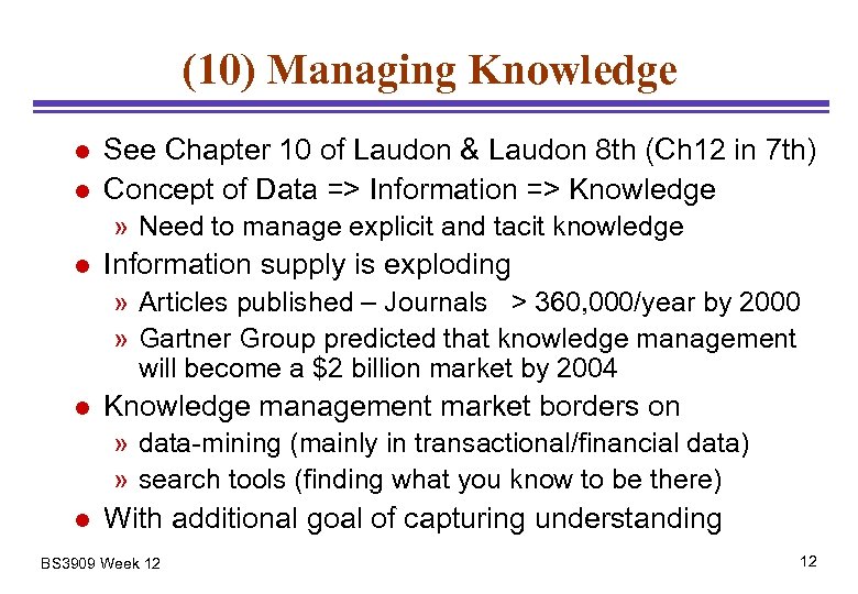 (10) Managing Knowledge l l See Chapter 10 of Laudon & Laudon 8 th
