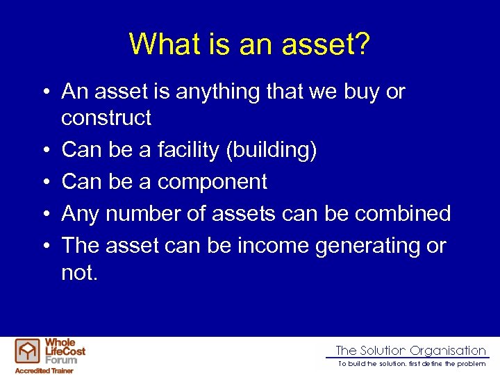 What is an asset? • An asset is anything that we buy or construct