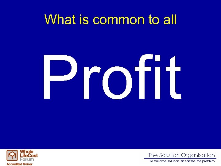 What is common to all Profit 