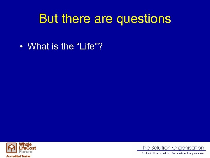 But there are questions • What is the “Life”? 